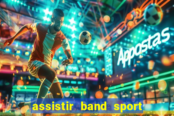 assistir band sport ao vivo